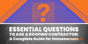 Essential Questions to Ask a Roofing Contractor: A Complete Guide for Homeowners 