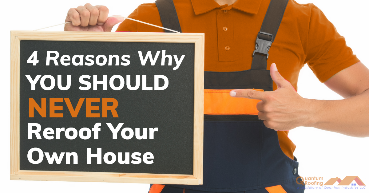Create Blog Post Image "4 Reasons Why You Should Never Reroof Your Own House