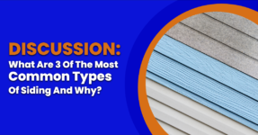 Discussion: What are 3 of the most common types of siding and why?