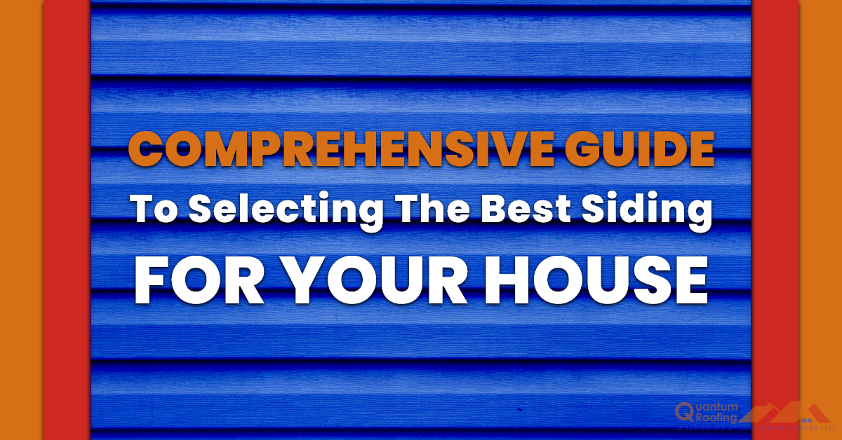 Comprehensive Guide to Selecting the Best Siding for Your House