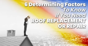 5 Determining Factors To Know If You Need Roof Replacement Or Repair