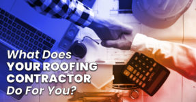 What Does Your Roofing Contractor Do For You?