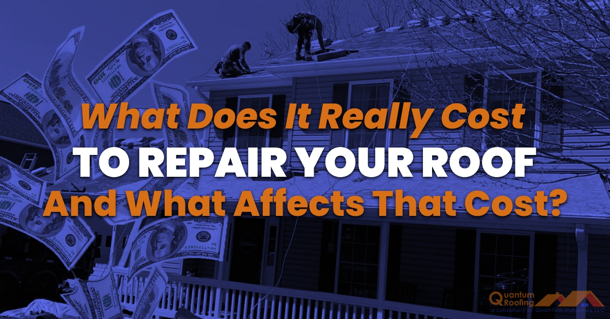 What Does It Really Cost To Repair Your Roof And What Affects That Cost?