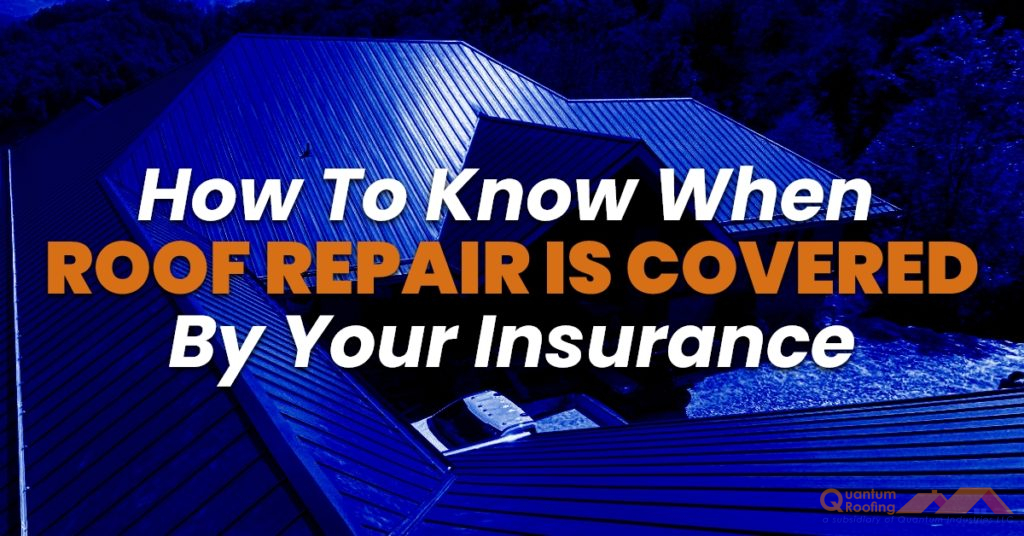 graphic with the quote How To Know When Roof Repair Is Covered By Your Insurance