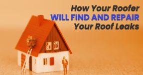 How Your Roofer Will Find And Repair Your Roof Leaks