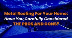 Metal Roofing For Your Home: Have You Carefully Considered The Pros And Cons?