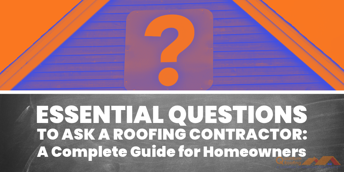Essential Questions to Ask a Roofing Contractor: A Complete Guide for Homeowners