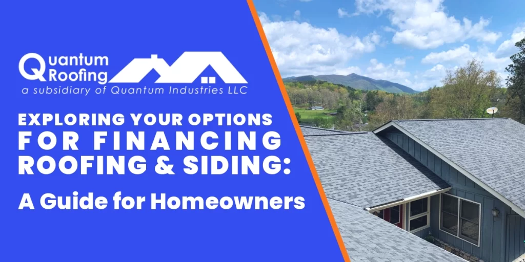 Quantum Roofing Blog - Exploring Your Options for Financing Roofing and Siding: A Guide for Homeowners