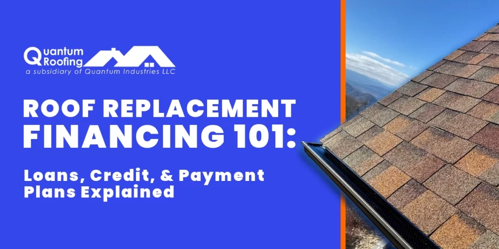 Roof Replacement Financing 101: Loans, Credit, and Payment Plans Explained