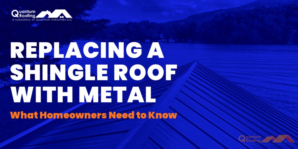 Replacing a Shingle Roof with Metal: What Homeowners Need to Know